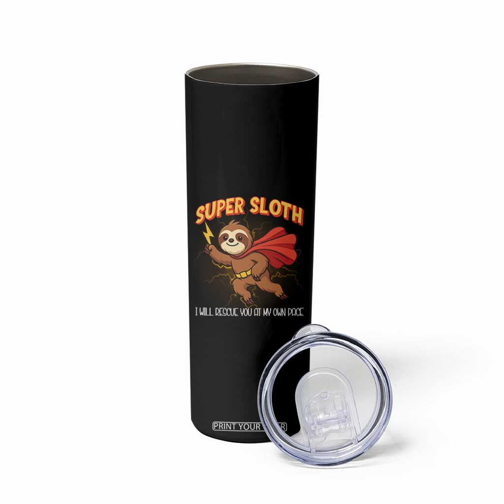 Funny Super Sloth I Will Rescue You At My Own Pace Gift Skinny Tumbler TS12 Print Your Wear