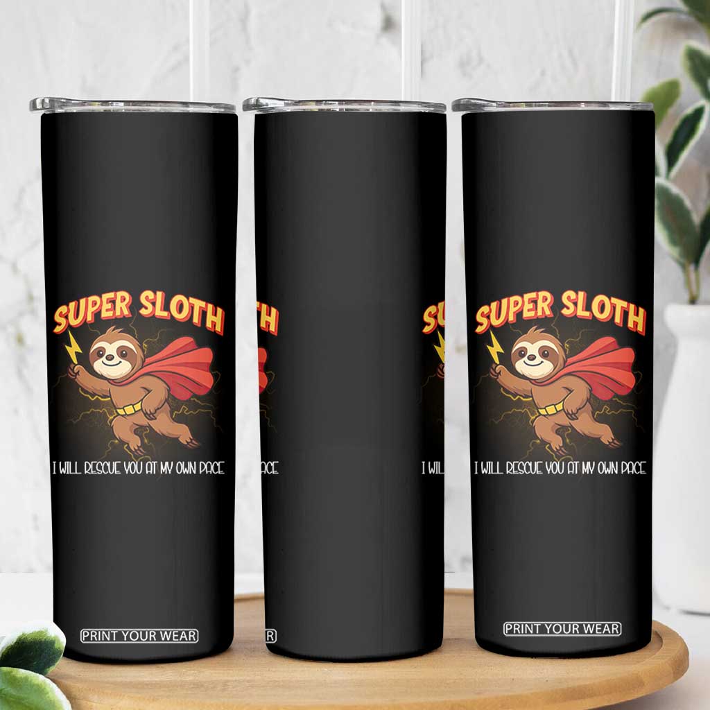 Funny Super Sloth I Will Rescue You At My Own Pace Gift Skinny Tumbler TS12 Print Your Wear