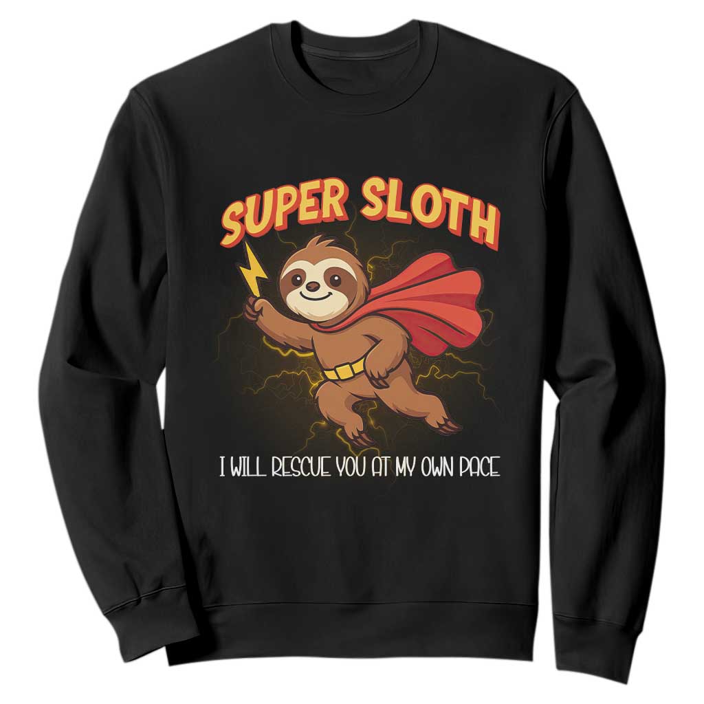 Funny Super Sloth I Will Rescue You At My Own Pace Gift Sweatshirt TS12 Black Print Your Wear