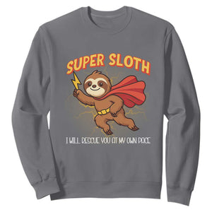 Funny Super Sloth I Will Rescue You At My Own Pace Gift Sweatshirt TS12 Charcoal Print Your Wear