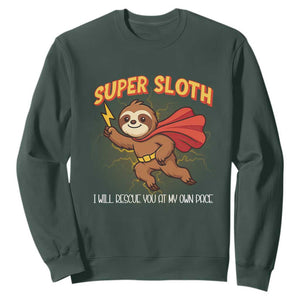 Funny Super Sloth I Will Rescue You At My Own Pace Gift Sweatshirt TS12 Dark Forest Green Print Your Wear
