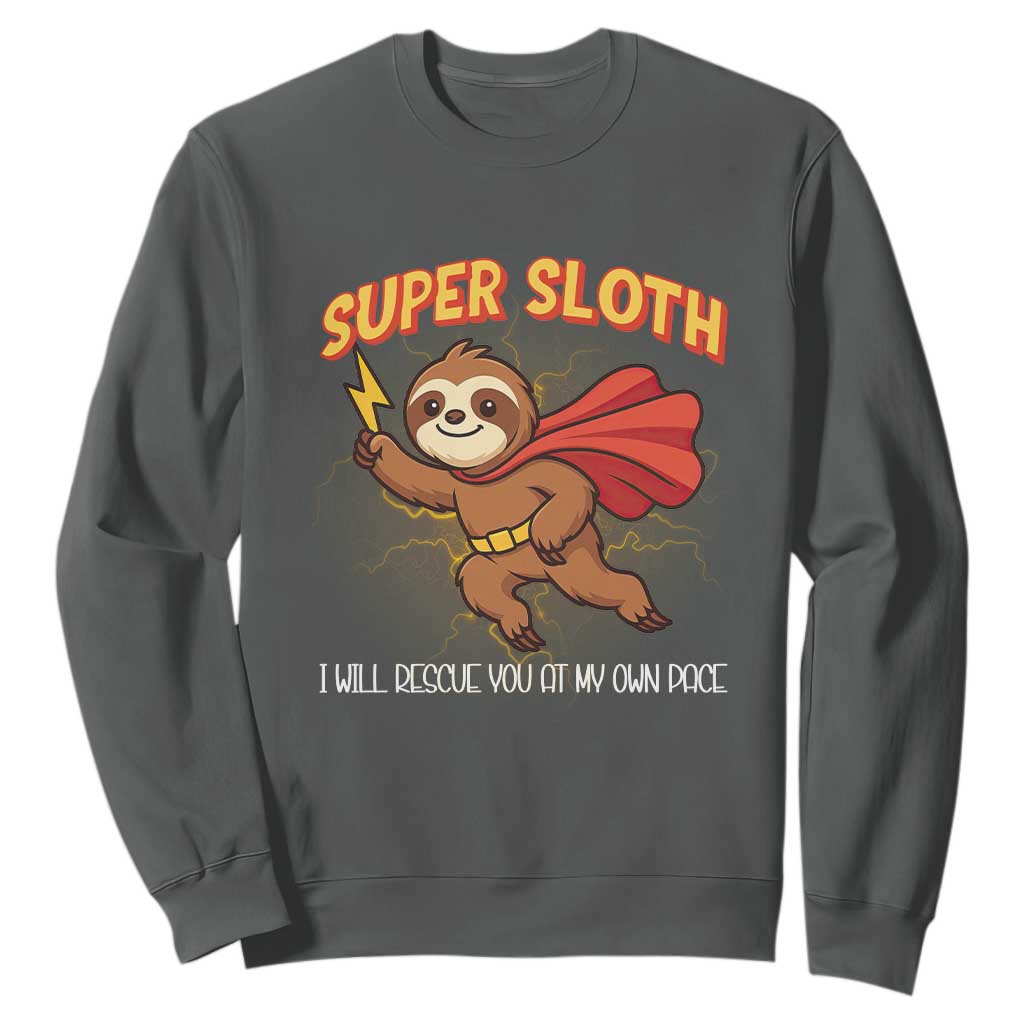 Funny Super Sloth I Will Rescue You At My Own Pace Gift Sweatshirt TS12 Dark Heather Print Your Wear