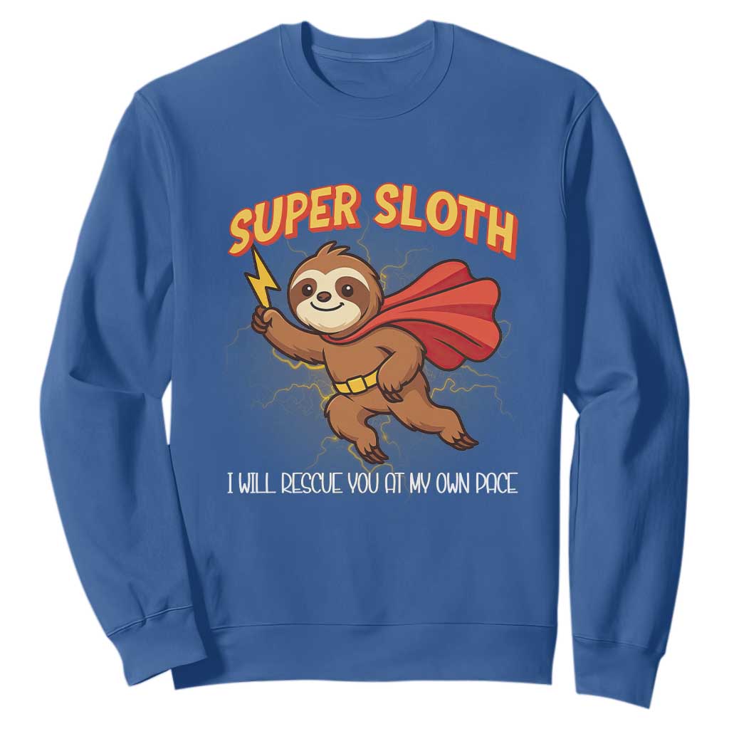 Funny Super Sloth I Will Rescue You At My Own Pace Gift Sweatshirt TS12 Royal Blue Print Your Wear