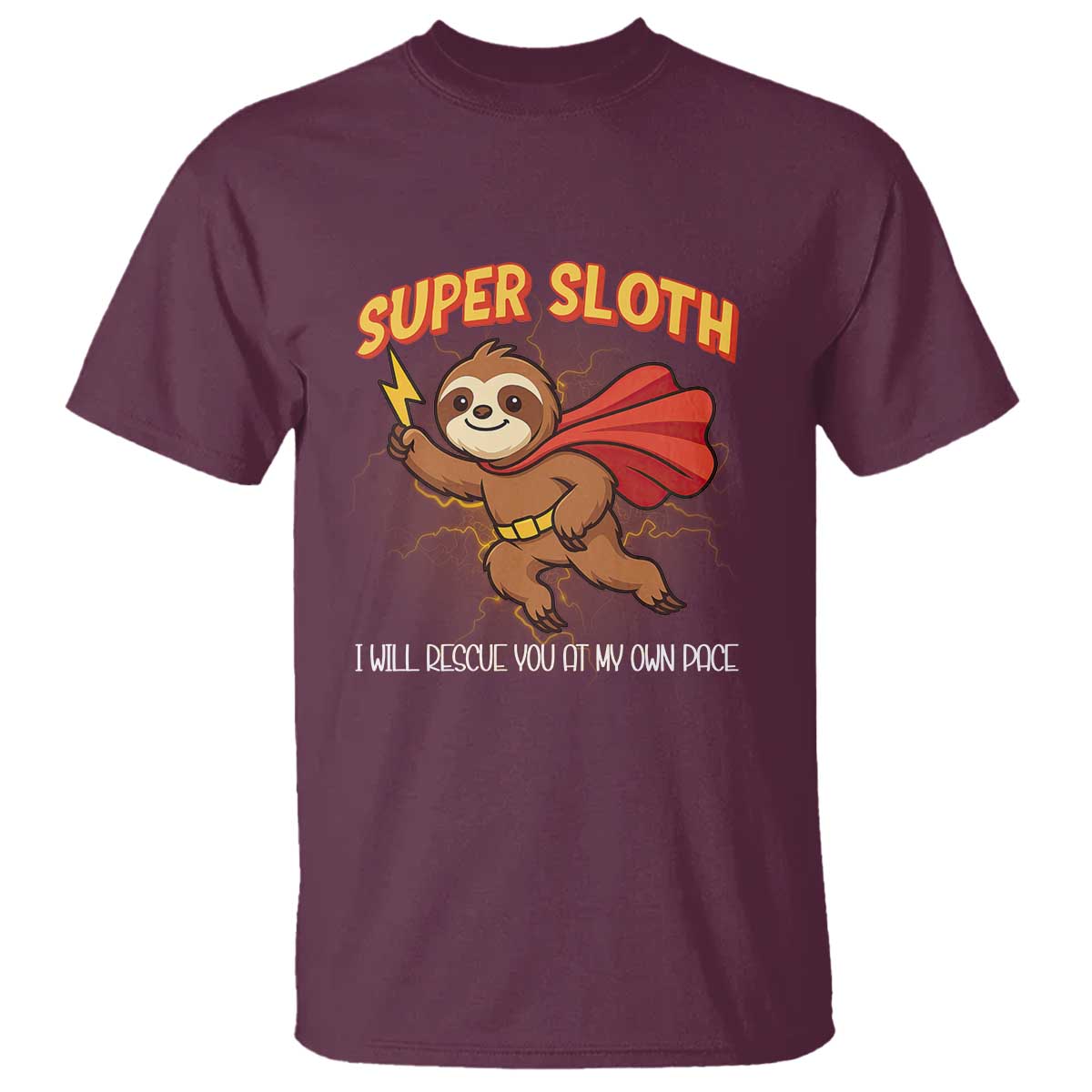 Funny Super Sloth I Will Rescue You At My Own Pace Gift T Shirt TS12 Maroon Print Your Wear