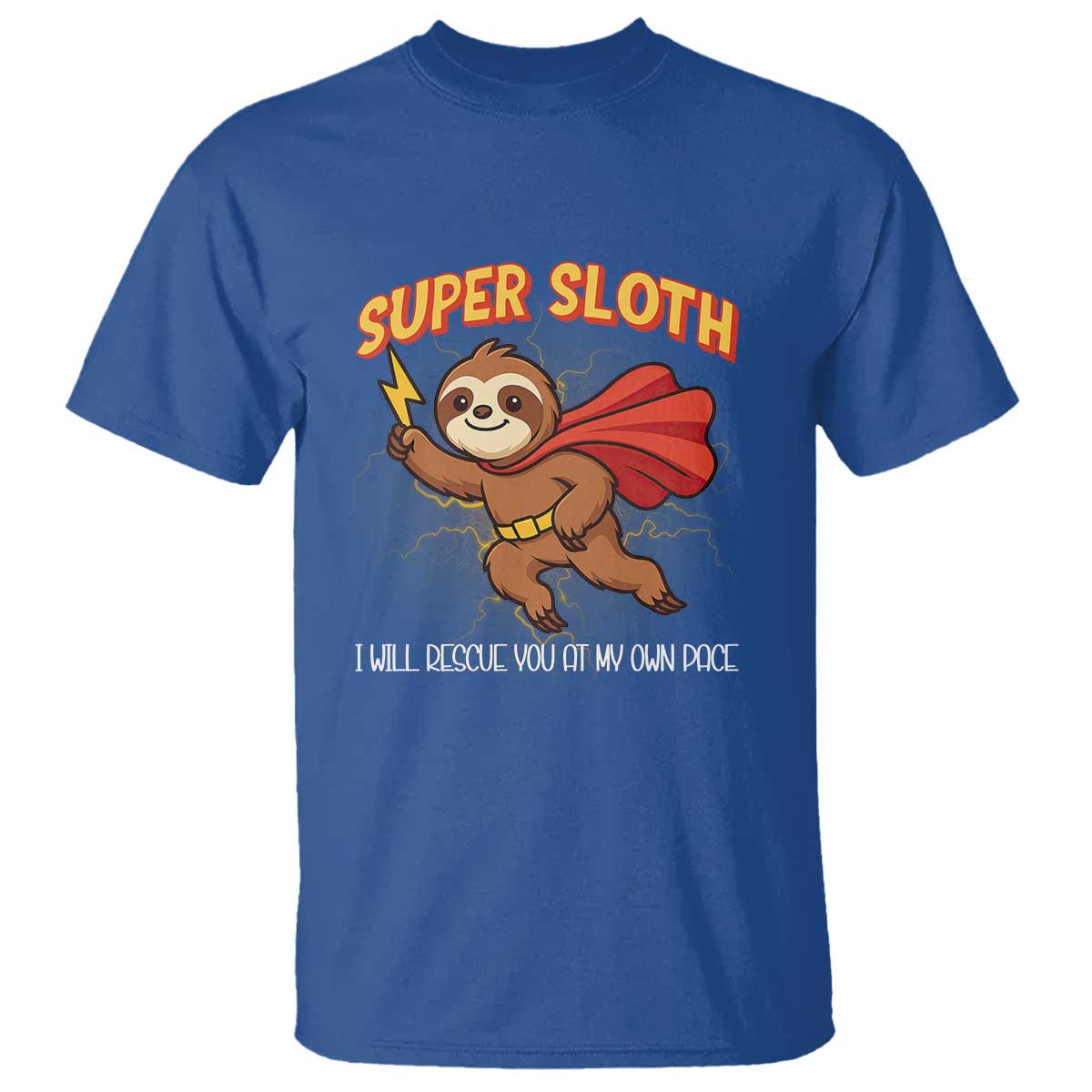 Funny Super Sloth I Will Rescue You At My Own Pace Gift T Shirt TS12 Royal Blue Print Your Wear