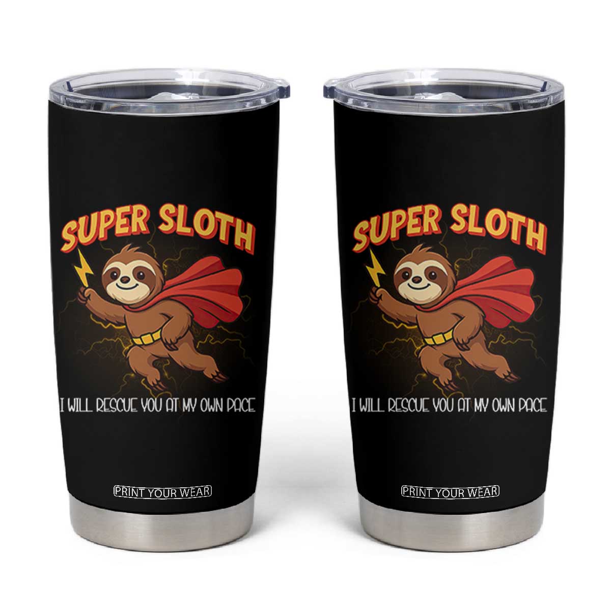 Funny Super Sloth I Will Rescue You At My Own Pace Gift Tumbler Cup TS12 Black Print Your Wear