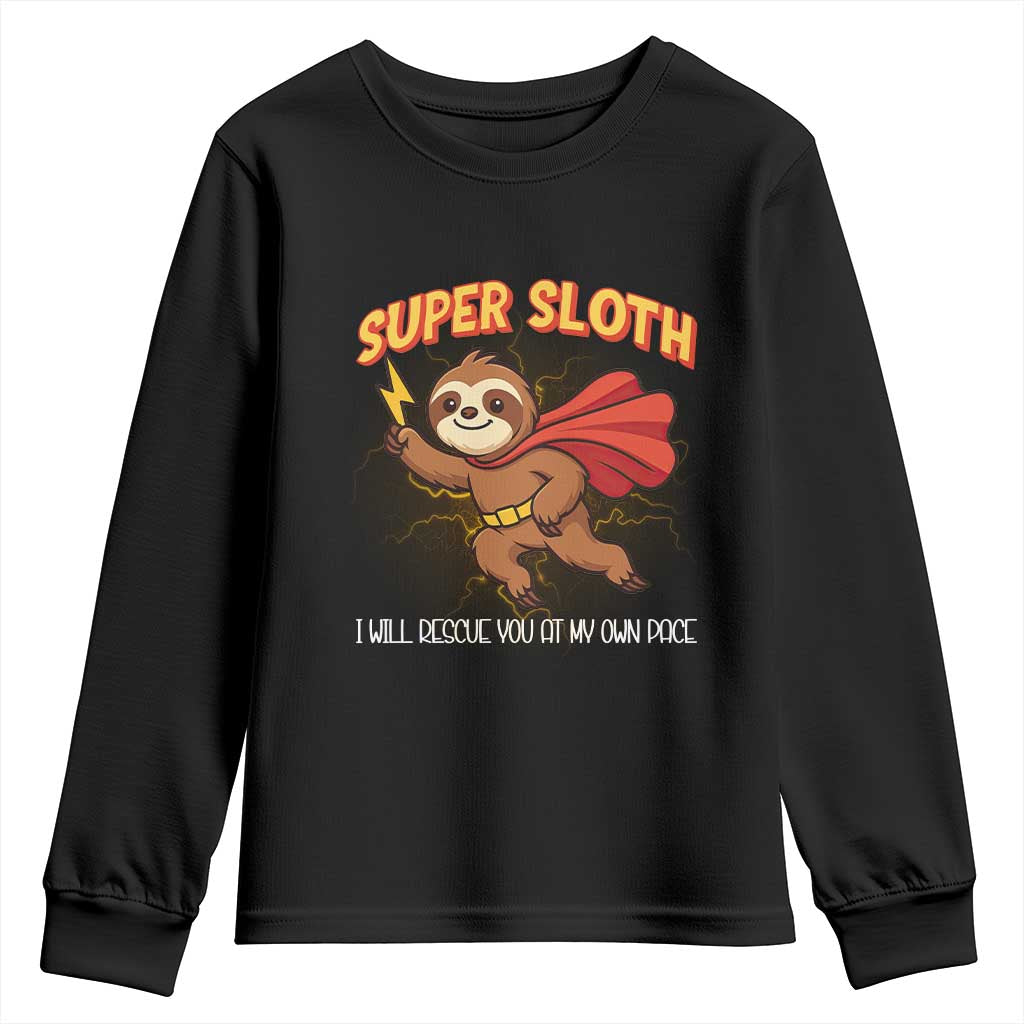 Funny Super Sloth I Will Rescue You At My Own Pace Gift Youth Sweatshirt TS12 Black Print Your Wear