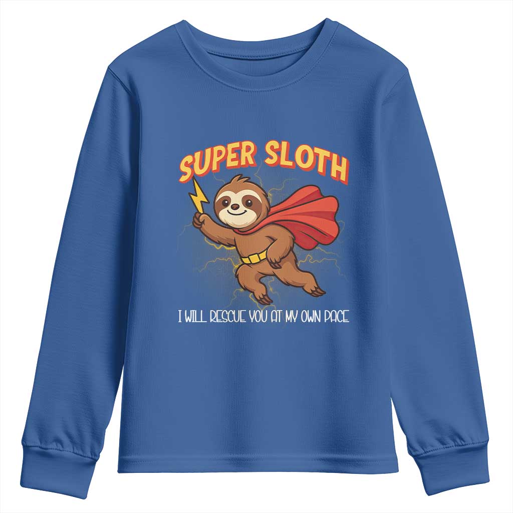 Funny Super Sloth I Will Rescue You At My Own Pace Gift Youth Sweatshirt TS12 Royal Blue Print Your Wear