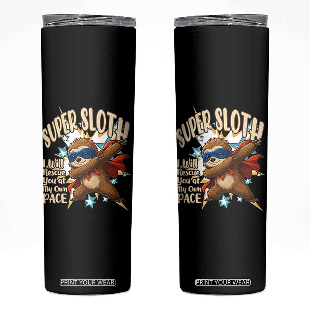 Super Sloth I Will Rescue You Skinny Tumbler Funny Sloth Lover Gift TS12 Black Print Your Wear