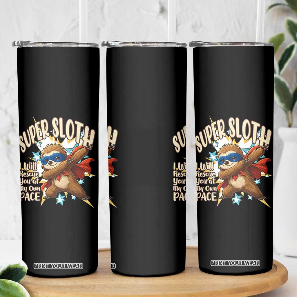 Super Sloth I Will Rescue You Skinny Tumbler Funny Sloth Lover Gift TS12 Print Your Wear