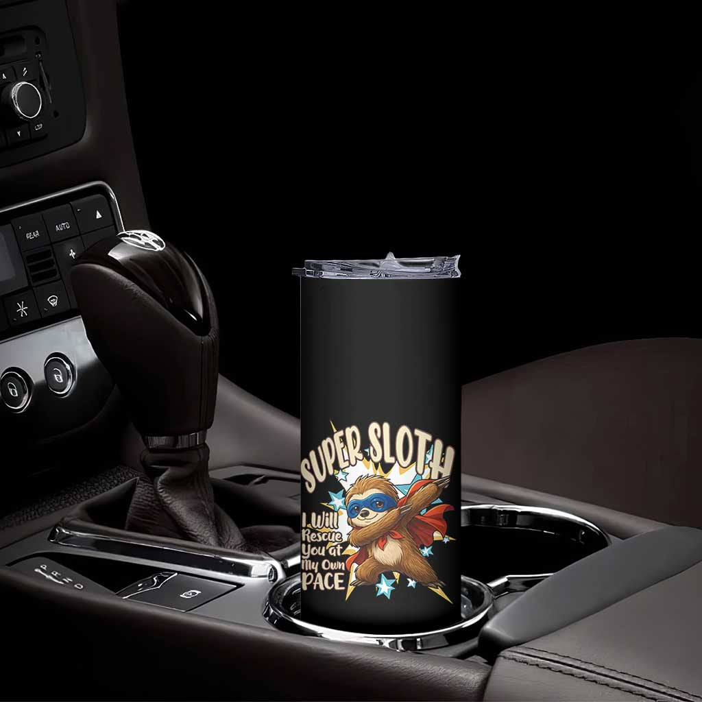 Super Sloth I Will Rescue You Skinny Tumbler Funny Sloth Lover Gift TS12 Print Your Wear