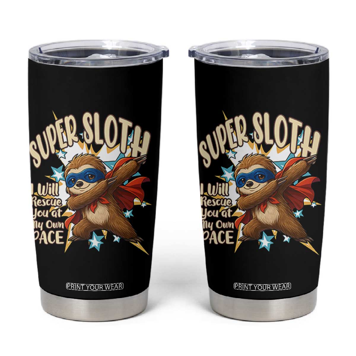 Super Sloth I Will Rescue You Tumbler Cup Funny Sloth Lover Gift TS12 Black Print Your Wear