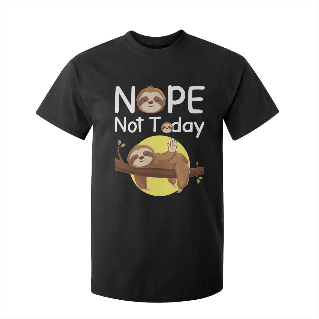 Nope Not Today T Shirt For Kid Funny Sloth Lover Gift TS12 Black Print Your Wear