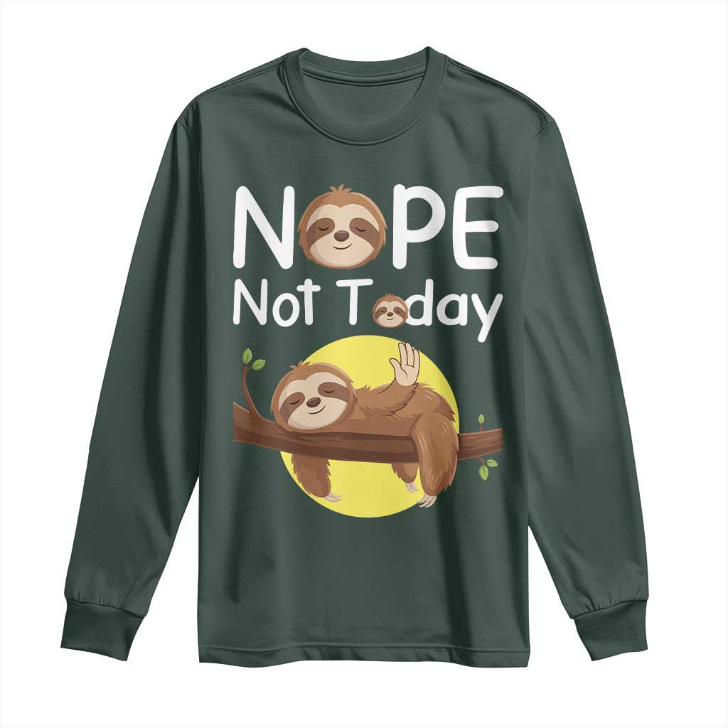 Nope Not Today Long Sleeve Shirt Funny Sloth Lover Gift TS12 Dark Forest Green Print Your Wear