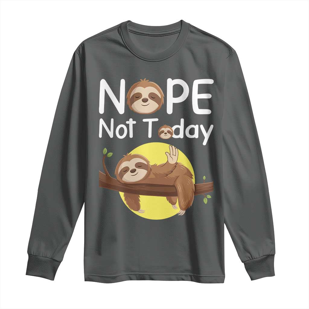 Nope Not Today Long Sleeve Shirt Funny Sloth Lover Gift TS12 Dark Heather Print Your Wear