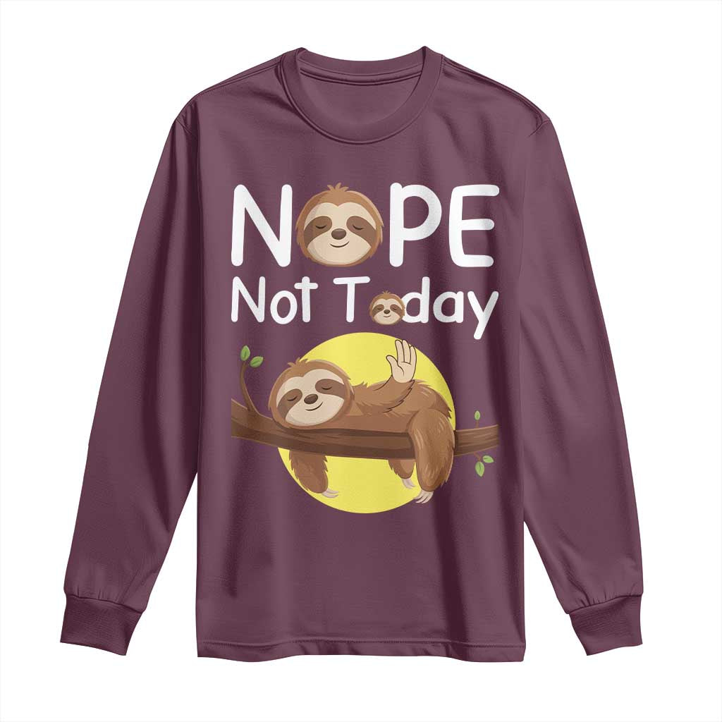 Nope Not Today Long Sleeve Shirt Funny Sloth Lover Gift TS12 Maroon Print Your Wear