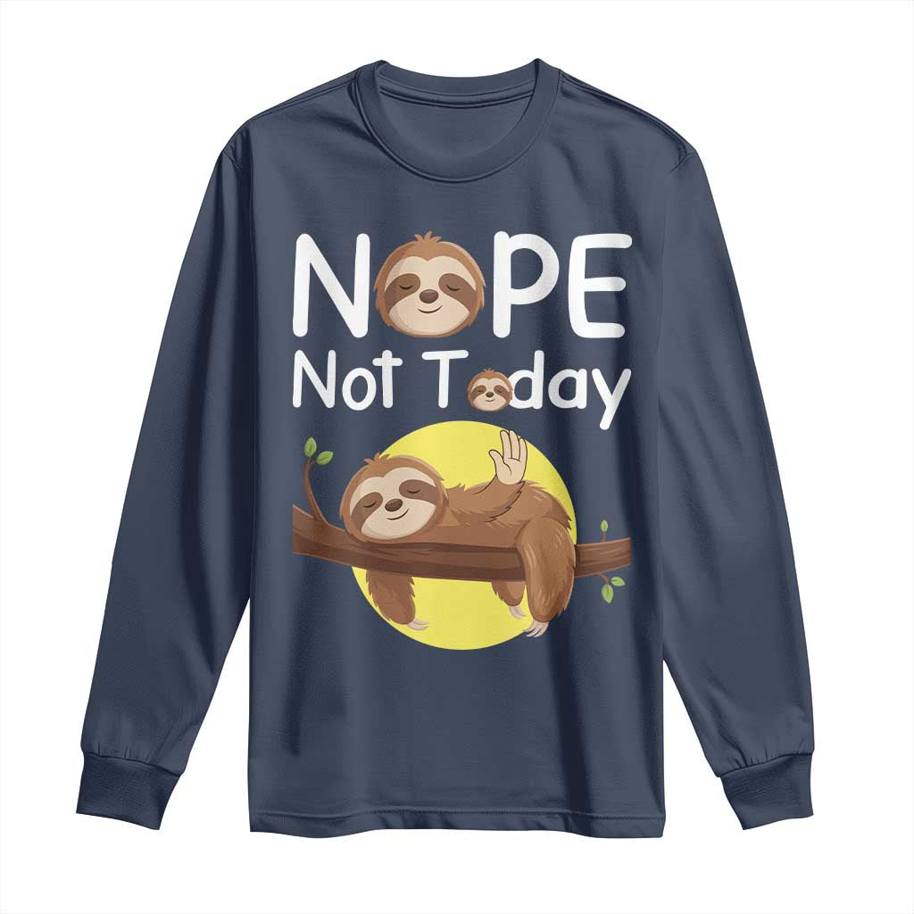Nope Not Today Long Sleeve Shirt Funny Sloth Lover Gift TS12 Navy Print Your Wear