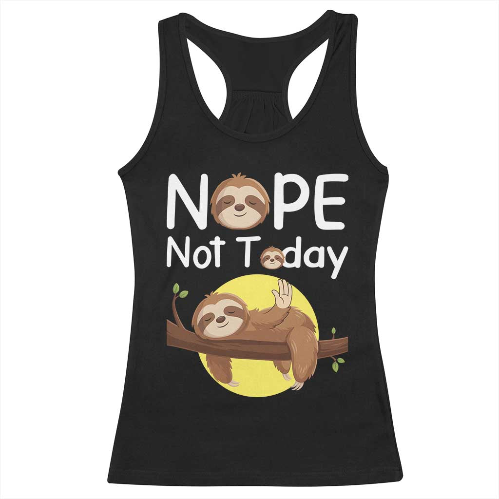 Nope Not Today Racerback Tank Top Funny Sloth Lover Gift TS12 Black Print Your Wear