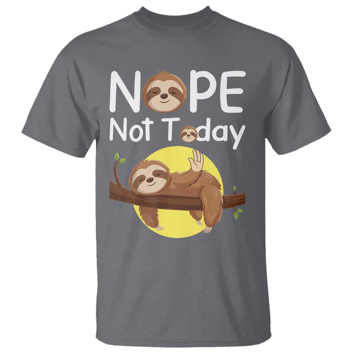 Nope Not Today T Shirt Funny Sloth Lover Gift TS12 Charcoal Print Your Wear