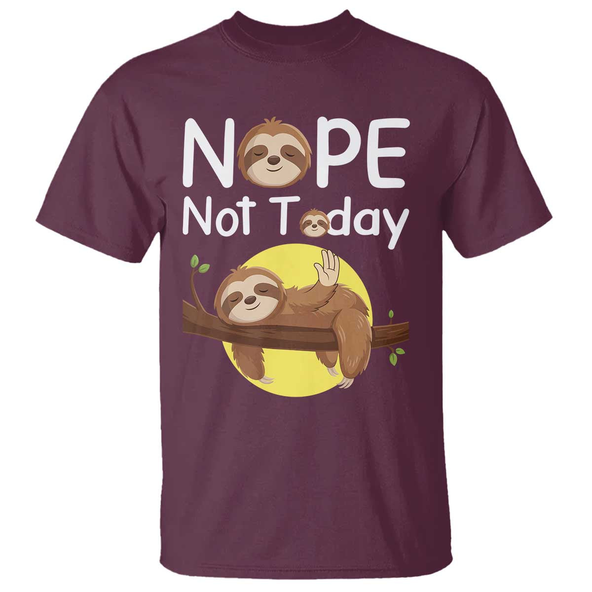 Nope Not Today T Shirt Funny Sloth Lover Gift TS12 Maroon Print Your Wear