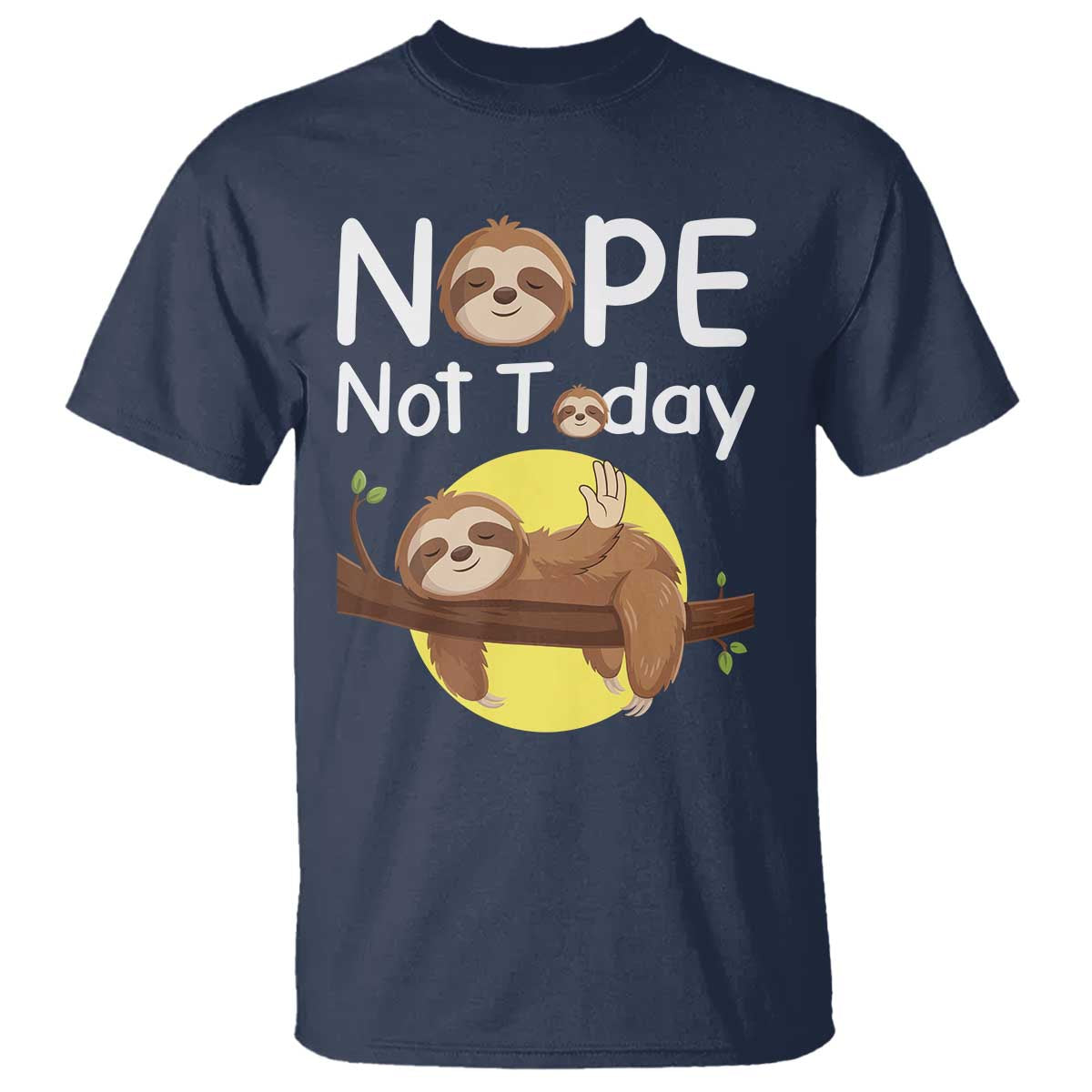 Nope Not Today T Shirt Funny Sloth Lover Gift TS12 Navy Print Your Wear
