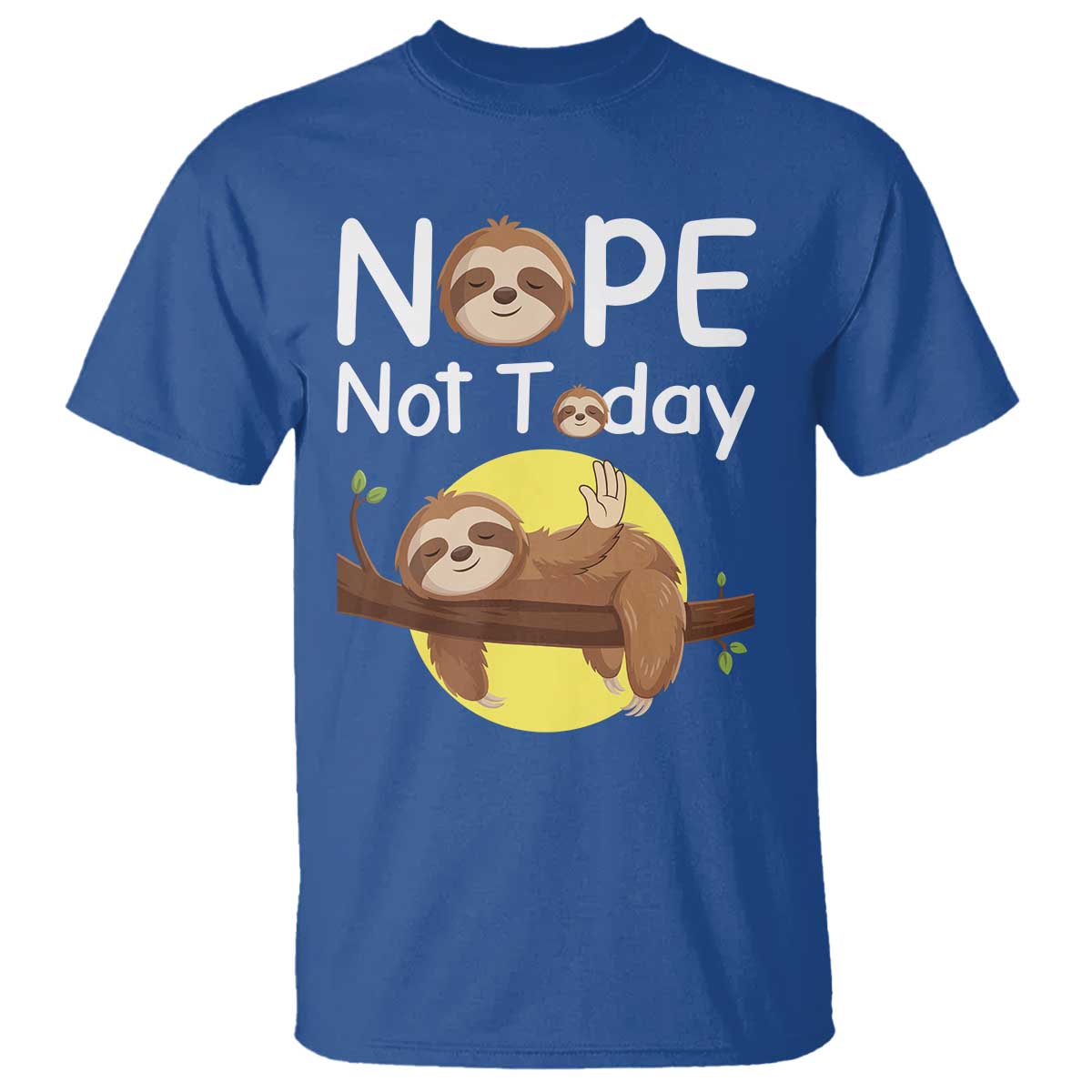 Nope Not Today T Shirt Funny Sloth Lover Gift TS12 Royal Blue Print Your Wear