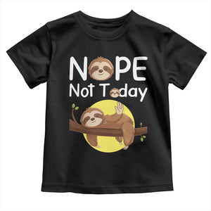 Nope Not Today Toddler T Shirt Funny Sloth Lover Gift TS12 Black Print Your Wear