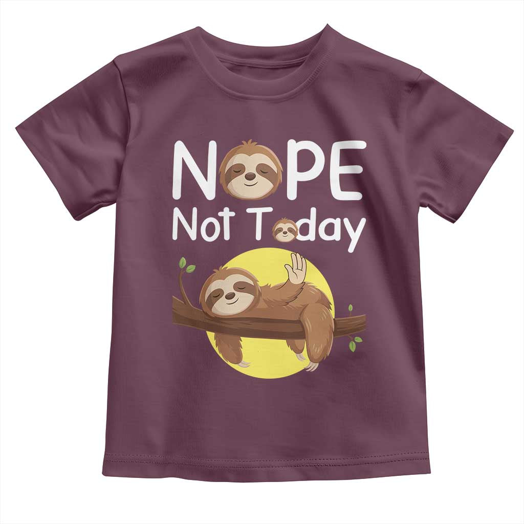Nope Not Today Toddler T Shirt Funny Sloth Lover Gift TS12 Maroon Print Your Wear