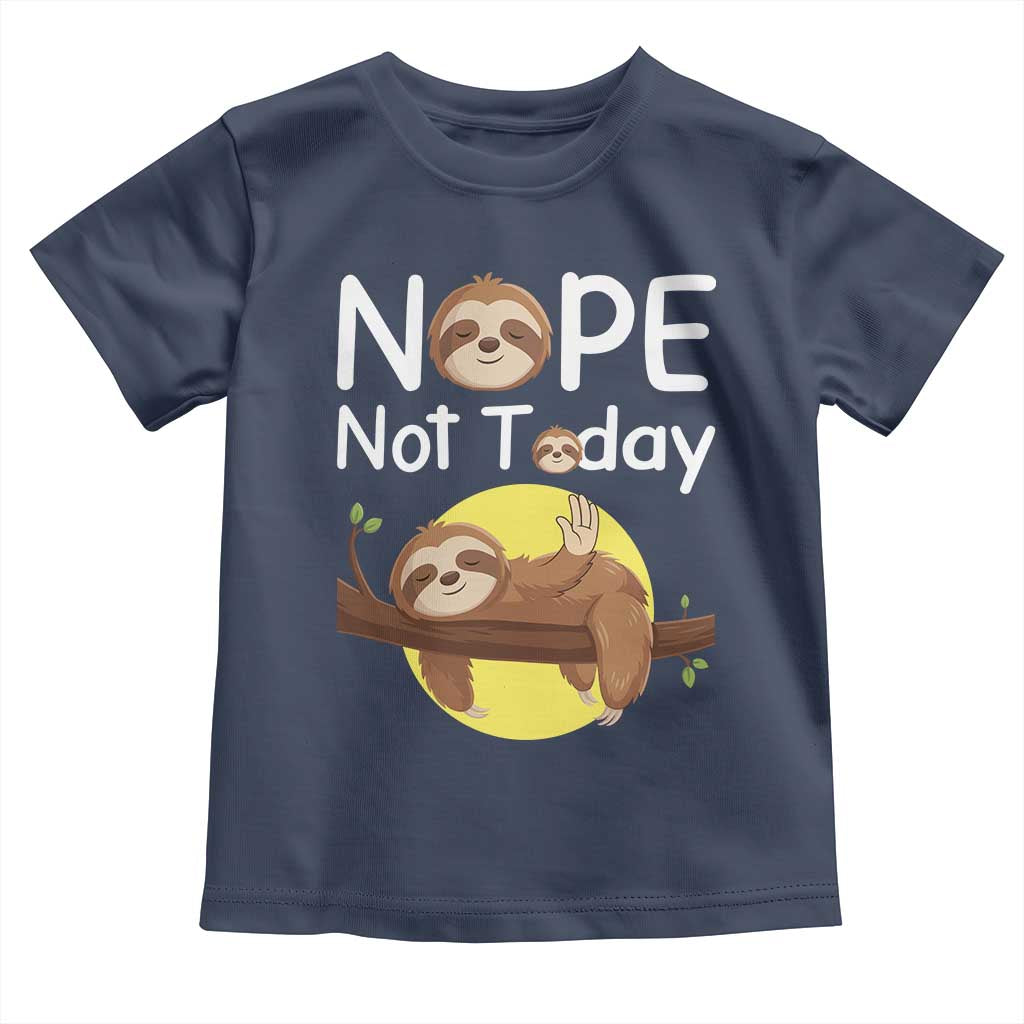 Nope Not Today Toddler T Shirt Funny Sloth Lover Gift TS12 Navy Print Your Wear