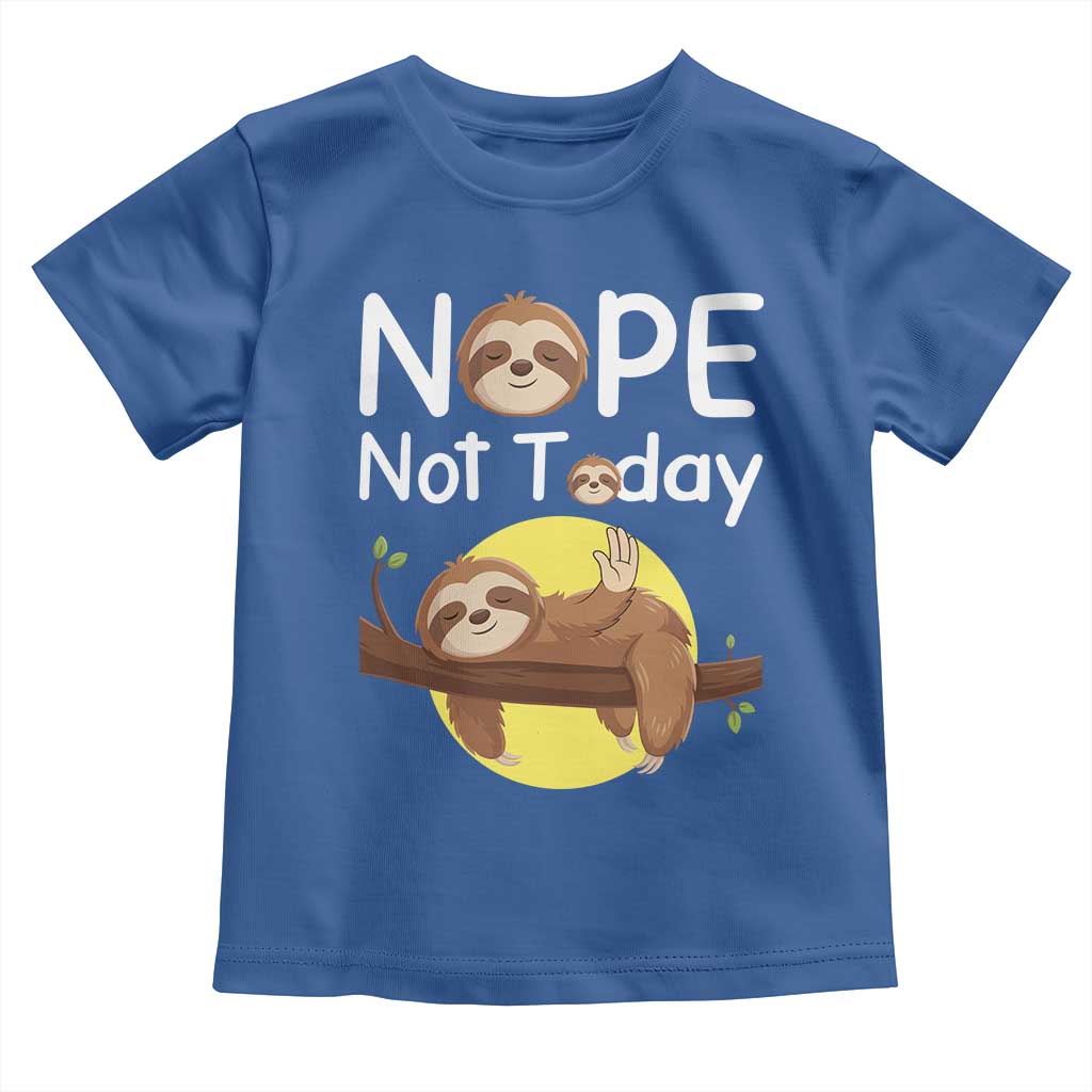 Nope Not Today Toddler T Shirt Funny Sloth Lover Gift TS12 Royal Blue Print Your Wear