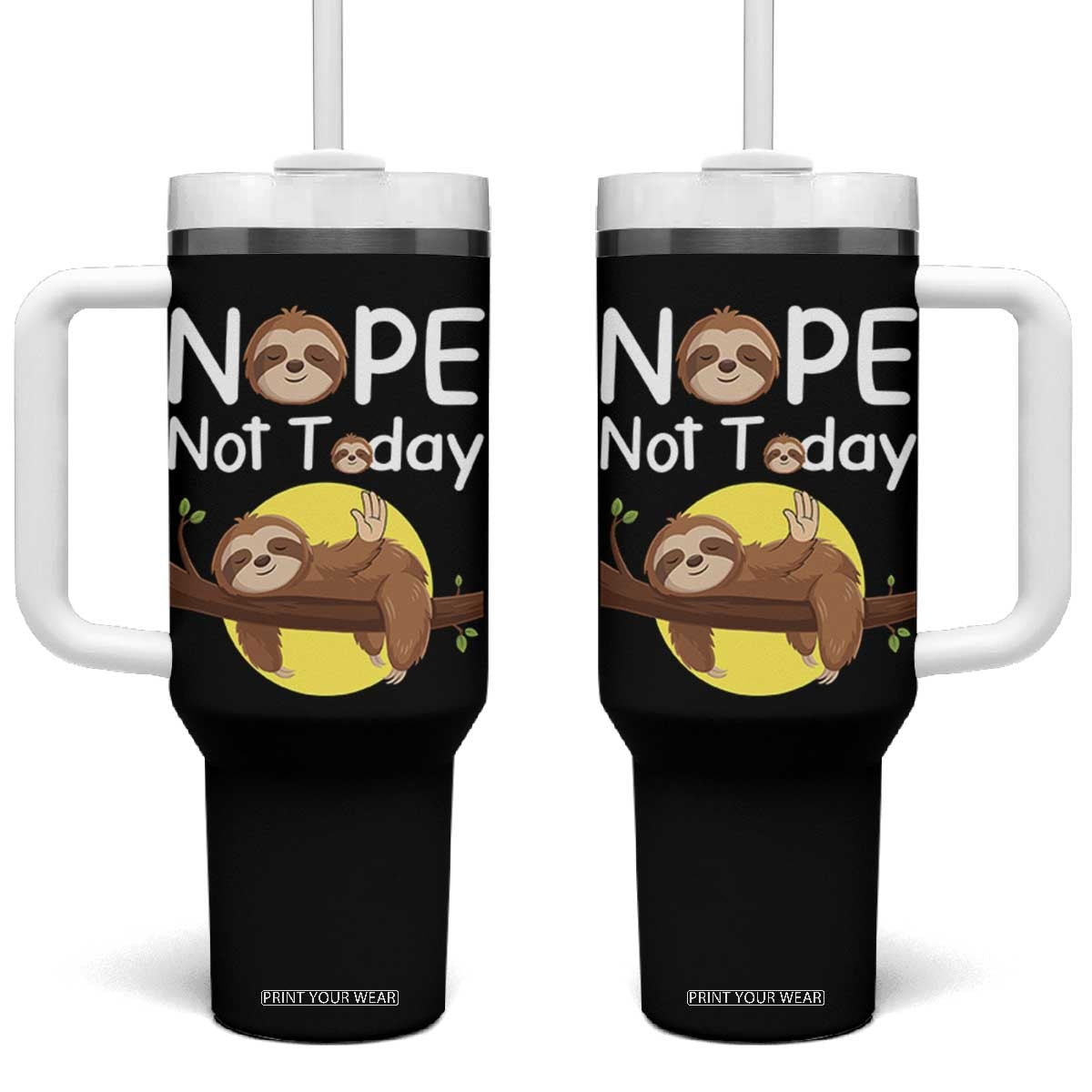 Nope Not Today Tumbler With Handle Funny Sloth Lover Gift TS12 One Size: 40 oz Black Print Your Wear