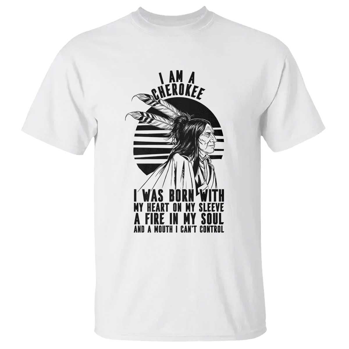 Native American Heritage Pride Gift T Shirt I Am A Cherokee Born With Heart On My Sleeve TS12 White Print Your Wear