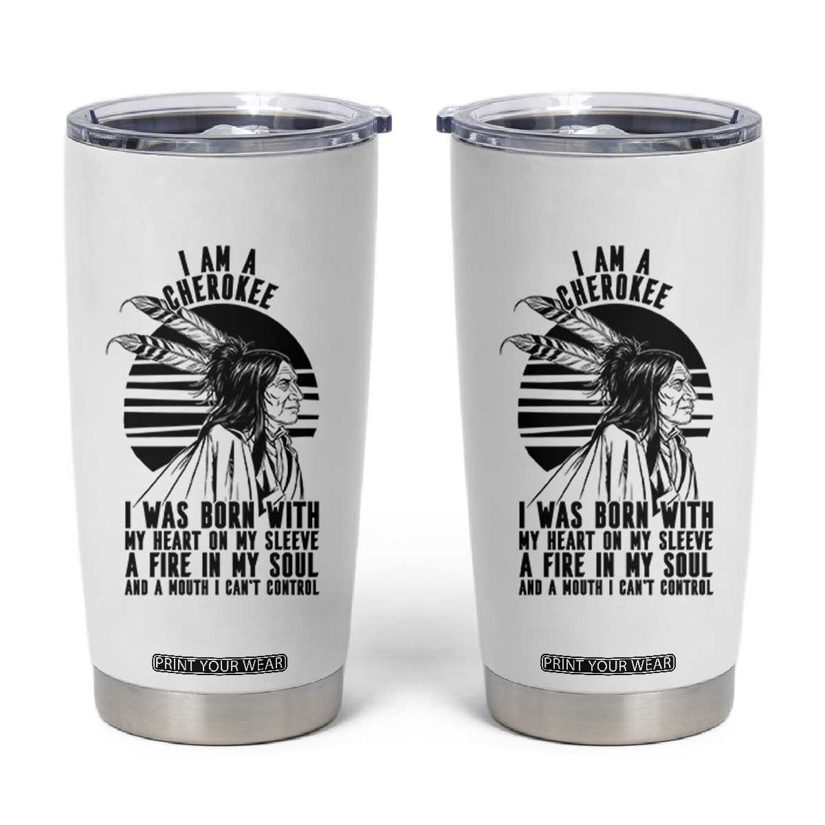 Native American Heritage Pride Gift Tumbler Cup I Am A Cherokee Born With Heart On My Sleeve TS12 White Print Your Wear