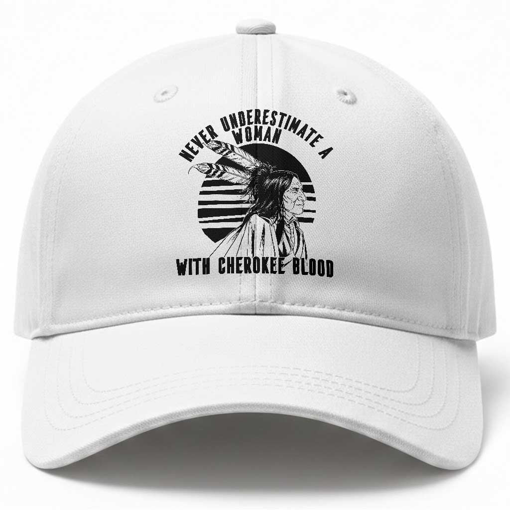 Never Underestimate A Woman With Cherokee Blood Baseball Cap Native American Heritage Gift TS12 Print Your Wear