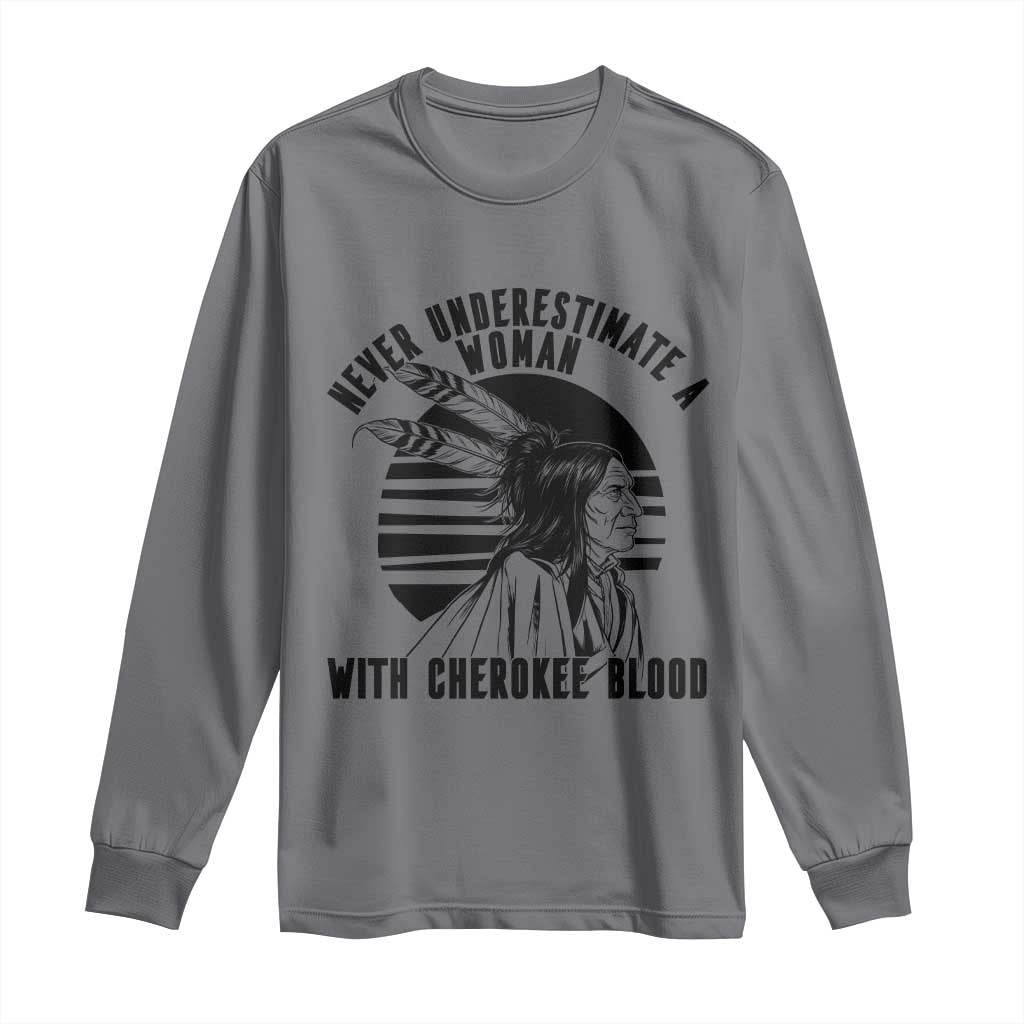 Never Underestimate A Woman With Cherokee Blood Long Sleeve Shirt Native American Heritage Gift