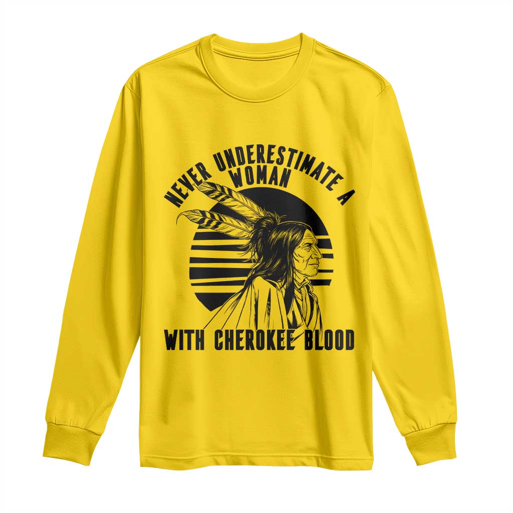 Never Underestimate A Woman With Cherokee Blood Long Sleeve Shirt Native American Heritage Gift