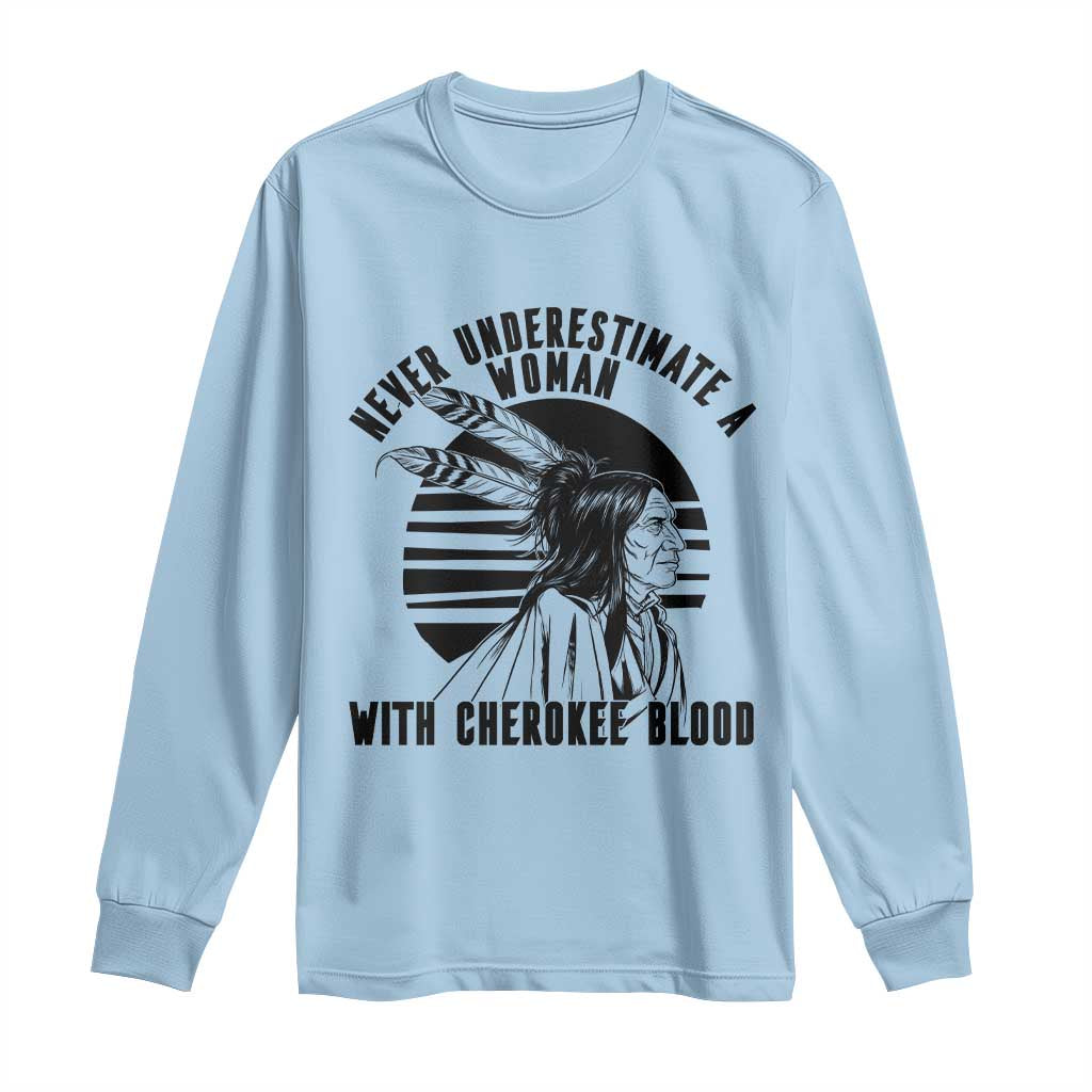 Never Underestimate A Woman With Cherokee Blood Long Sleeve Shirt Native American Heritage Gift