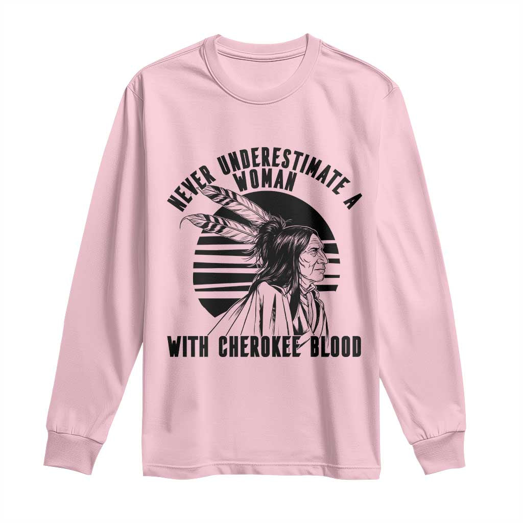 Never Underestimate A Woman With Cherokee Blood Long Sleeve Shirt Native American Heritage Gift