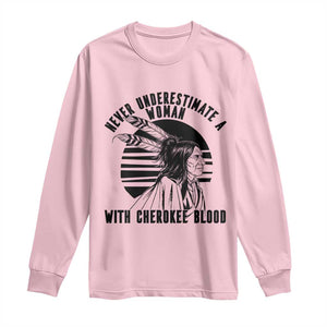 Never Underestimate A Woman With Cherokee Blood Long Sleeve Shirt Native American Heritage Gift