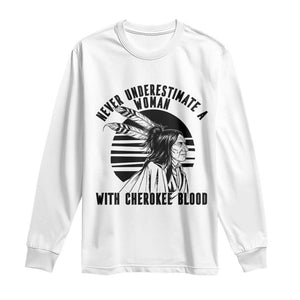 Never Underestimate A Woman With Cherokee Blood Long Sleeve Shirt Native American Heritage Gift