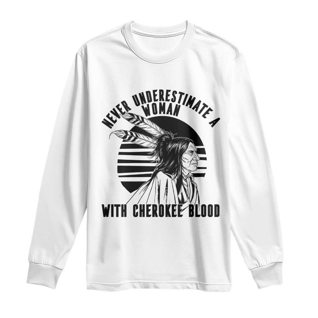 Never Underestimate A Woman With Cherokee Blood Long Sleeve Shirt Native American Heritage Gift TS12 White Print Your Wear