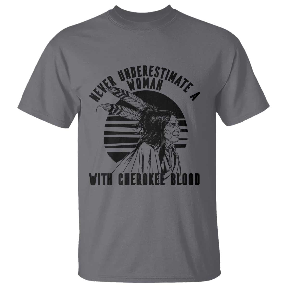 Never Underestimate A Woman With Cherokee Blood T Shirt Native American Heritage Gift