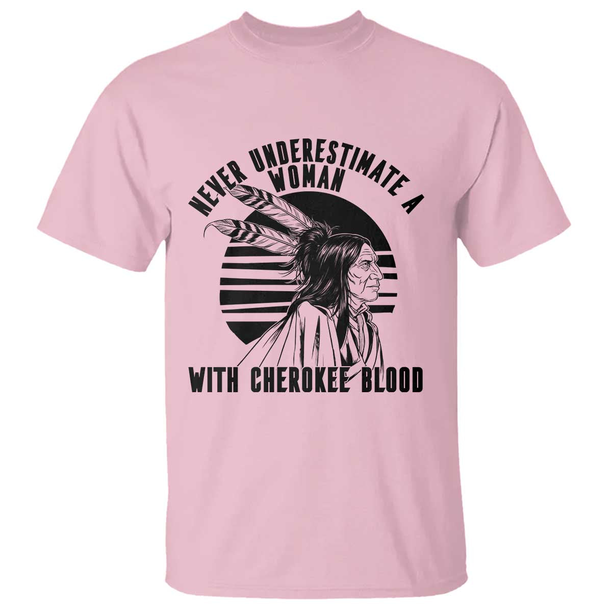 Never Underestimate A Woman With Cherokee Blood T Shirt Native American Heritage Gift