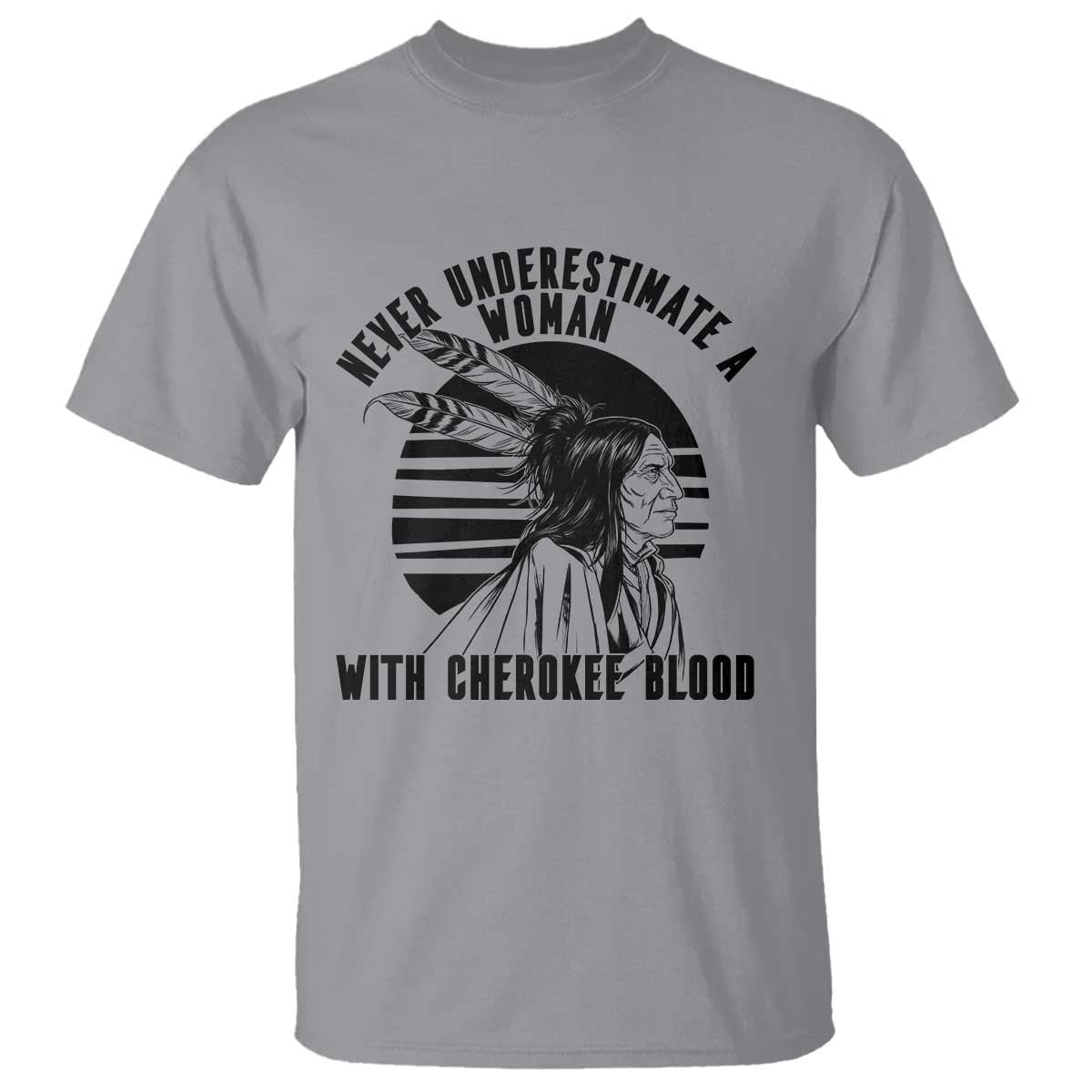 Never Underestimate A Woman With Cherokee Blood T Shirt Native American Heritage Gift