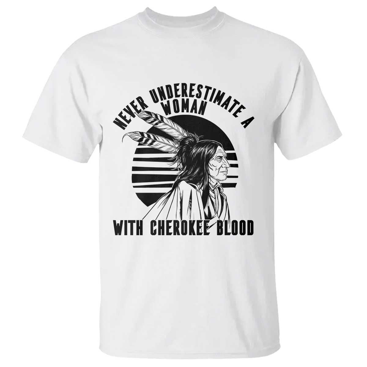 Never Underestimate A Woman With Cherokee Blood T Shirt Native American Heritage Gift