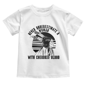 Never Underestimate A Woman With Cherokee Blood Toddler T Shirt Native American Heritage Gift