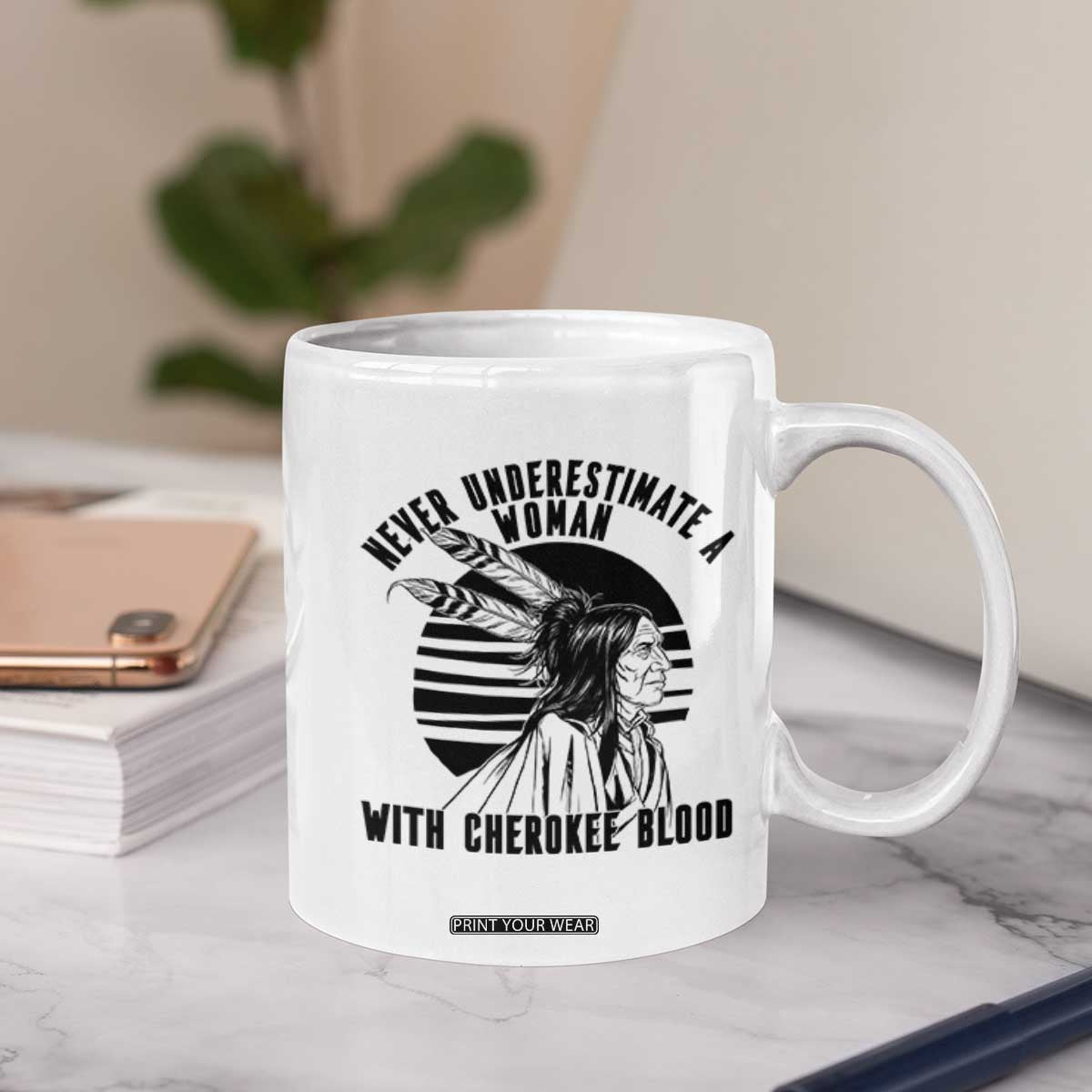Never Underestimate A Woman With Cherokee Blood Coffee Mug Native American Heritage Gift