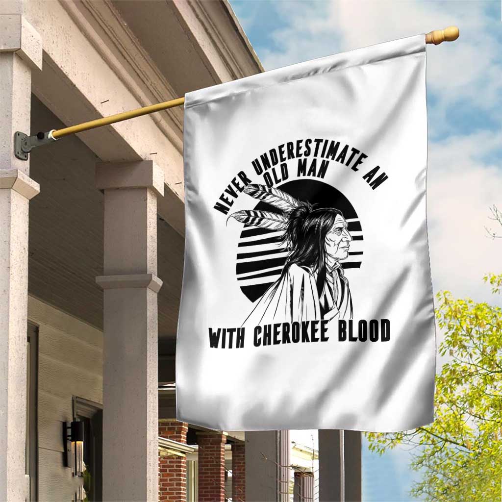 Never Underestimate An Old Man With Cherokee Blood Garden Flag Native American Heritage Gift
