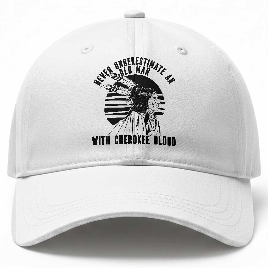 Never Underestimate An Old Man With Cherokee Blood Baseball Cap Native American Heritage Gift