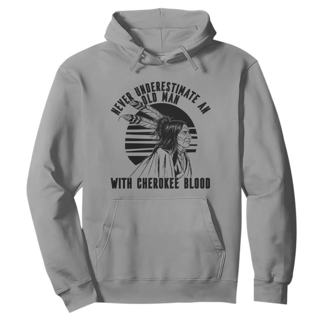 Never Underestimate An Old Man With Cherokee Blood Hoodie Native American Heritage Gift